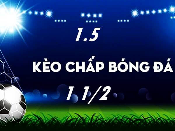 Kèo chấp 1.5 là cái gì