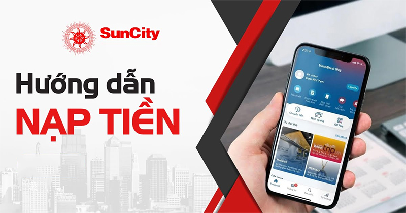 Các bước nạp rút tiền tại Suncity hiệu quả và chuyên nghiệp