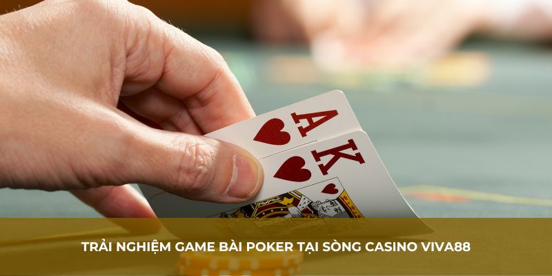 Trải nghiệm game bài Poker tại sòng casino Viva88