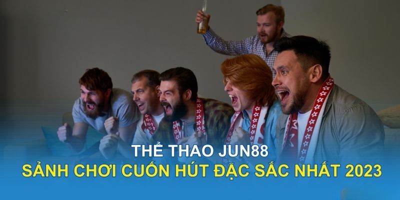 Sau khi đăng ký, bạn có thể chơi tại thể thao Jun88 bất cứ lúc nào