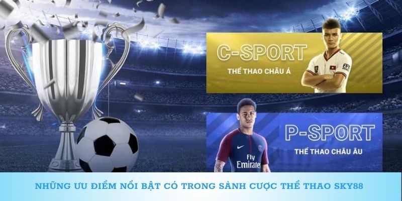 Những ưu điểm nổi bật có trong sảnh cược thể thao Sky88