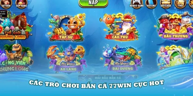 Cùng điểm qua các trò chơi bắn cá 77Win cực hot